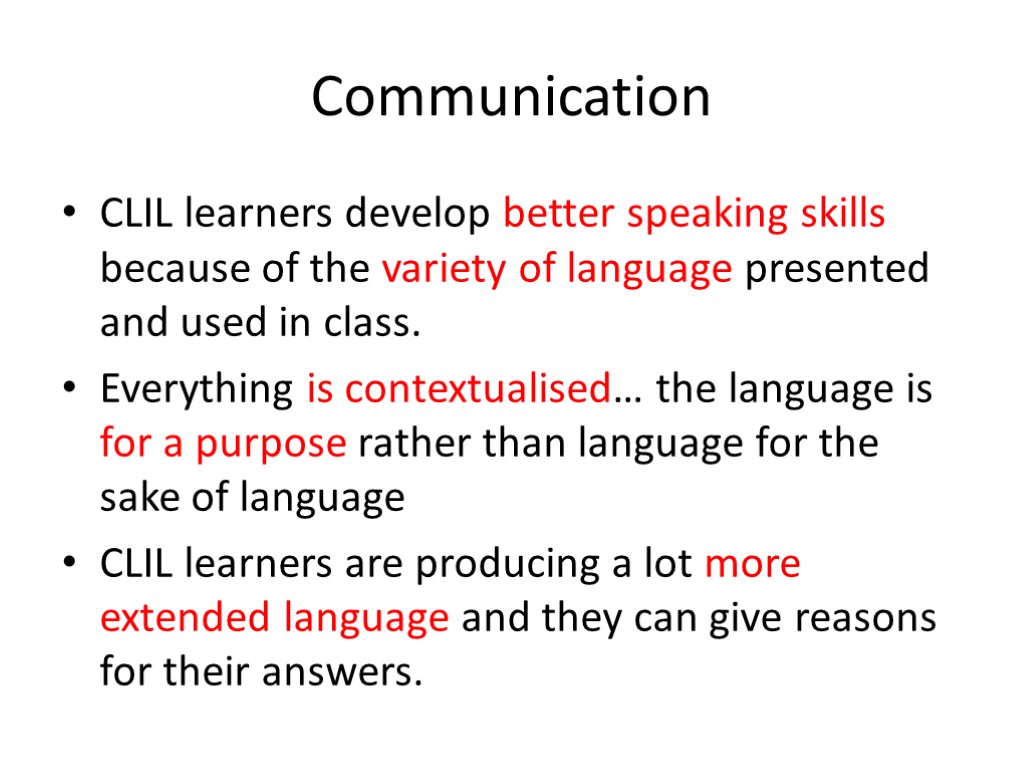 Communication CLIL learners develop better speaking skills because of the variety of language presented